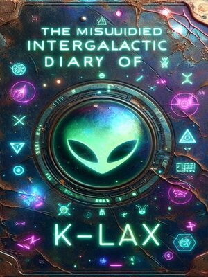 cover image of The Misguided Intergalactic Diary of K-Lax